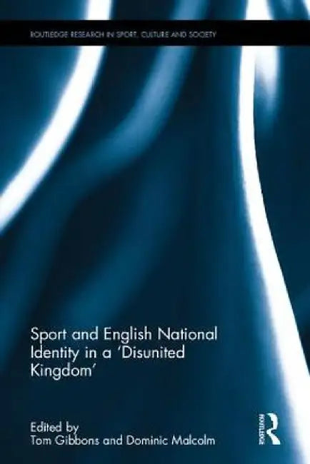 Sport and English National Identity in a 'Disunited Kingdom' by Tom Gibbons