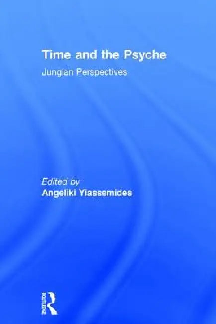 Time and the Psyche: Jungian Perspectives by Angeliki Yiassemides