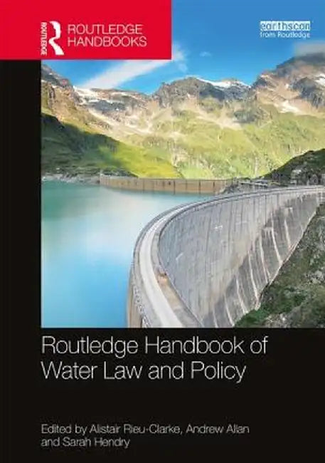 Routledge Handbook of Water Law and Policy by Andrew Allan, Sarah Hendry
