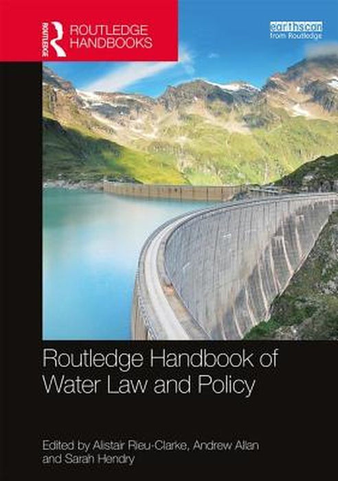 Routledge Handbook of Water Law and Policy by Andrew Allan, Sarah Hendry