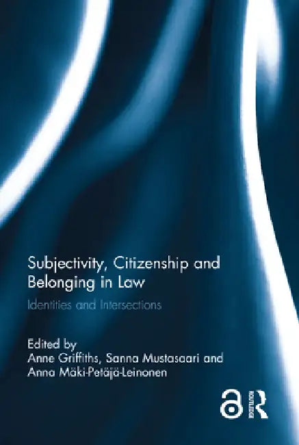 Subjectivity, Citizenship and Belonging in Law: Identities and Intersections by Anne Griffiths