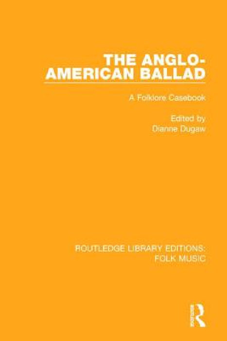 The Anglo-American Ballad: A Folklore Casebook by Dianne Dugaw