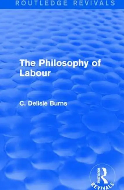 The Philosophy of Labour by C. Delisle Burns