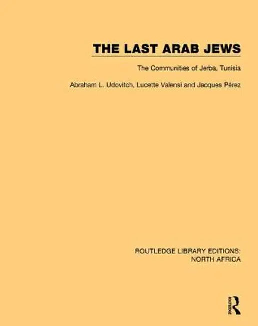 The Last Arab Jews: The Communities of Jerba, Tunisia by Abraham L. Udovitch
