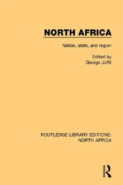 North Africa: Nation, State, and Region by George Joffé