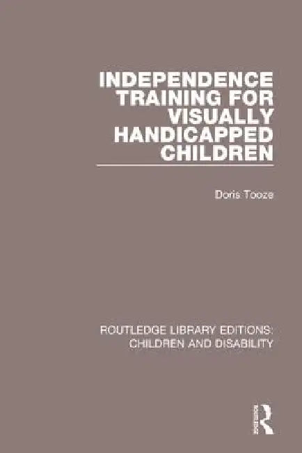 Independence Training for Visually Handicapped Children by Doris Tooze