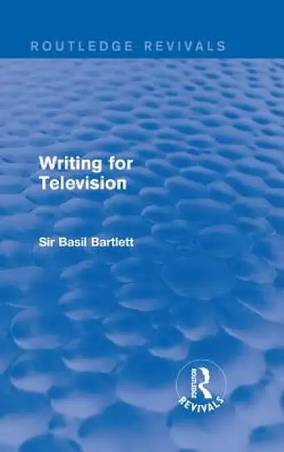 Writing for Television by Sir Basil Bartlett