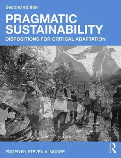 Pragmatic Sustainability: Dispositions for Critical Adaptation by Steven A. Moore