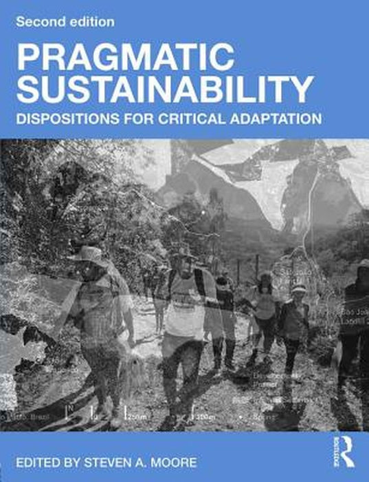 Pragmatic Sustainability: Dispositions for Critical Adaptation by Steven A. Moore