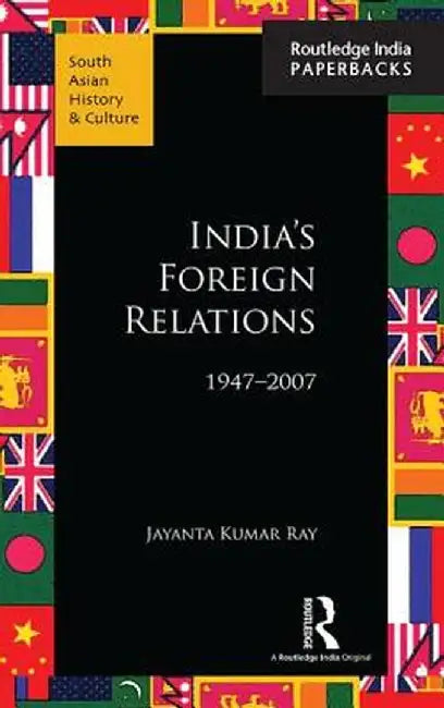India's Foreign Relations, 1947-2007 by Jayanta Kumar Ray
