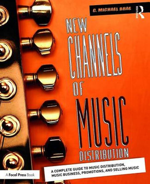 New Channels of Music Distribution: Understanding the Distribution Process, Platforms and Alternative Strategies by C. Michael Brae