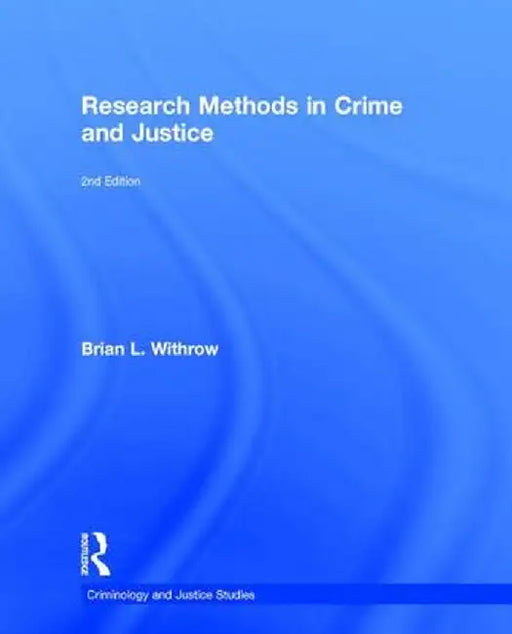 Research Methods in Crime and Justice by Brian Withrow