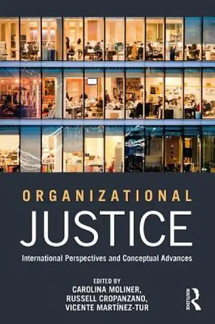 Organizational Justice: International Perspectives and Conceptual Advances by Carolina Moliner