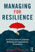 Managing for Resilience: A Practical Guide for Employee Wellbeing and Organizational Performance by Monique Crane