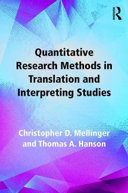 Quantitative Research Methods in Translation and Interpreting Studies by Christopher Mellinger