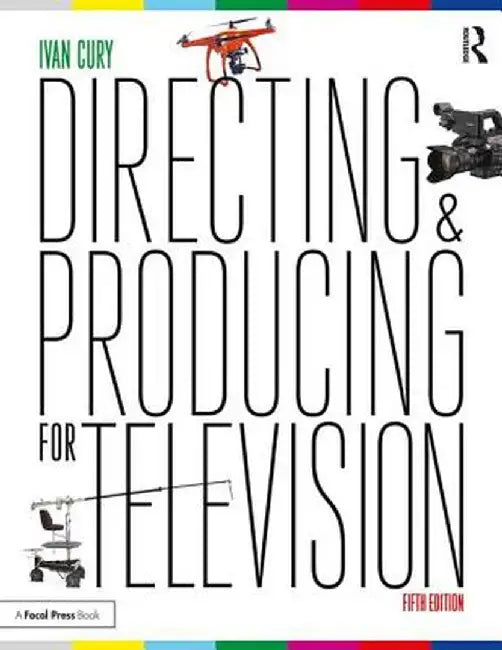 Directing and Producing for Television: A Format Approach by Ivan Cury
