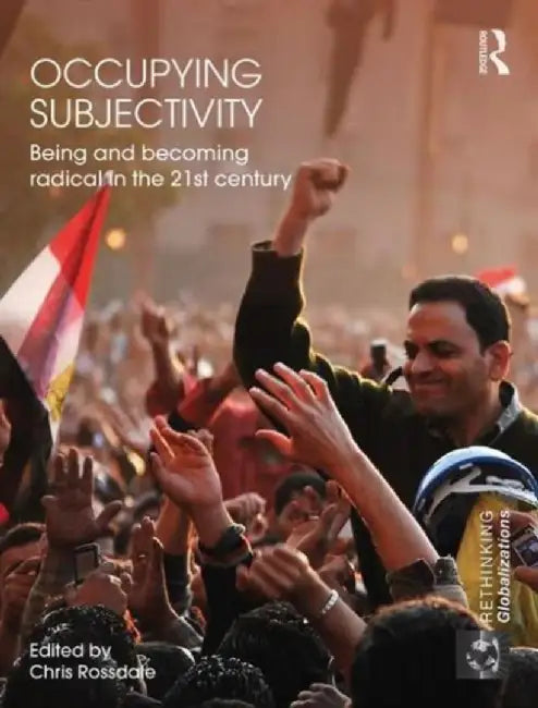 Occupying Subjectivity: Being and Becoming Radical in the 21st Century by Chris Rossdale