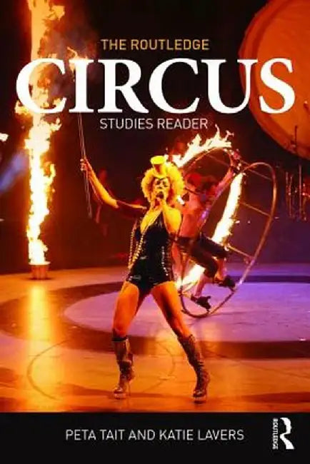 The Routledge Circus Studies Reader by Peta Tait