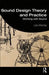 Sound Design Theory and Practice: Working with Sound by Leo Murray