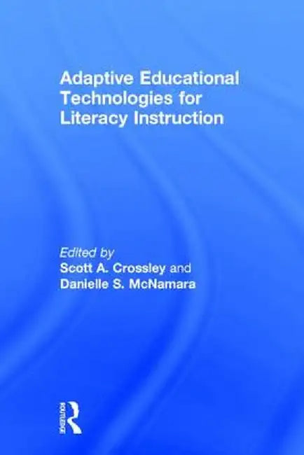 Adaptive Educational Technologies for Literacy Instruction by Scott A. Crossley