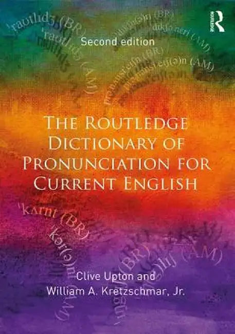 The Routledge Dictionary of Pronunciation for Current English by Clive Upton, William A. Kretzschmar Jr.