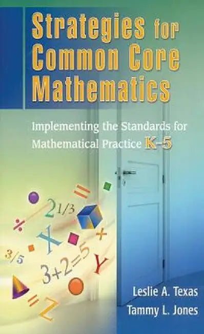 Strategies for Common Core Mathematics: Implementing the Standards for Mathematical Practice, K-5 by Leslie Texas