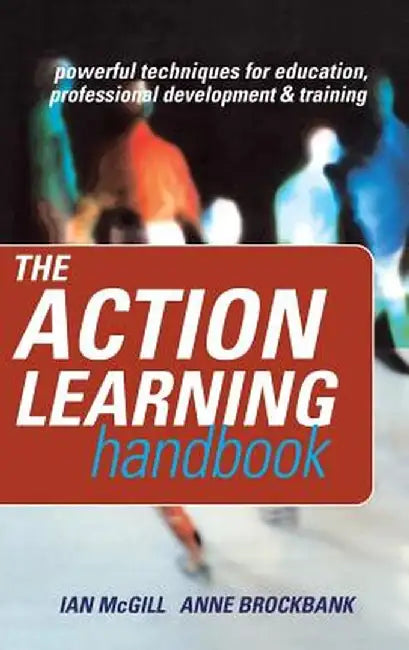The Action Learning Handbook: Powerful Techniques for Education, Professional Development and Training by Anne Brockbank