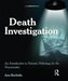 Death Investigation: An Introduction to Forensic Pathology for the Nonscientist by Ann Bucholtz