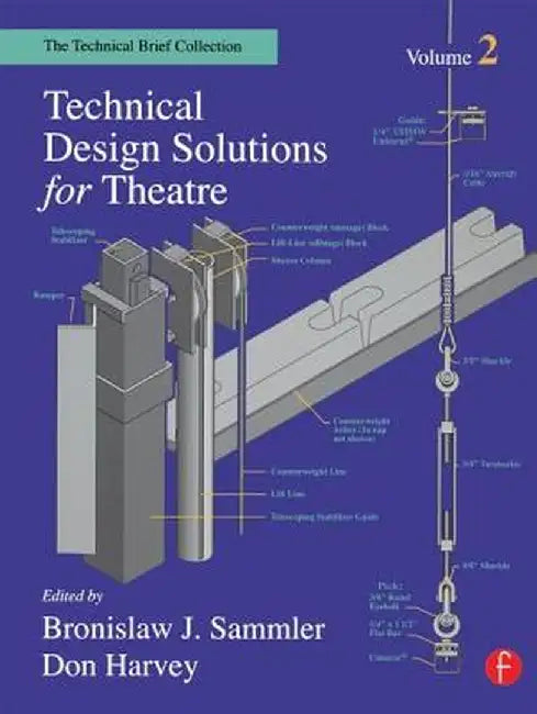 Technical Design Solutions for Theatre: The Technical Brief Collection Volume 2 by Ben Sammler