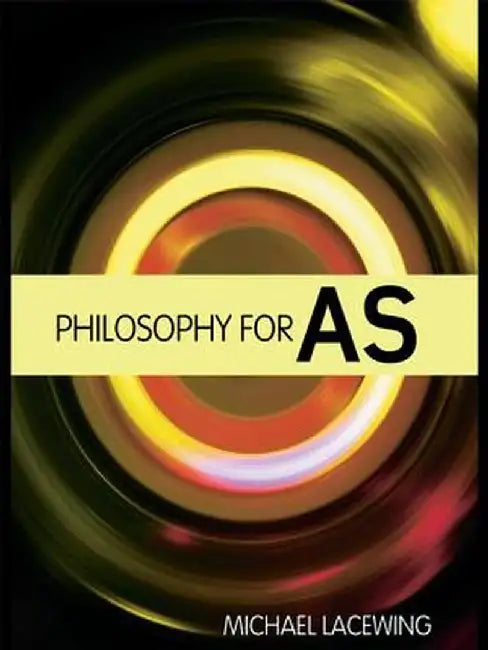 Philosophy for AS: 2008 AQA Syllabus by Michael Lacewing