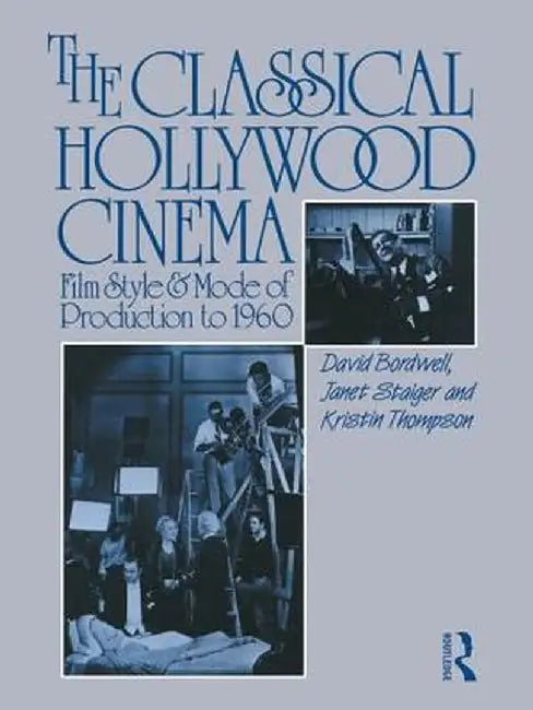The Classical Hollywood Cinema: Film Style and Mode of Production to 1960 by David Bordwell