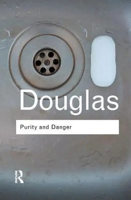 Purity and Danger: An Analysis of Concepts of Pollution and Taboo by Mary Douglas
