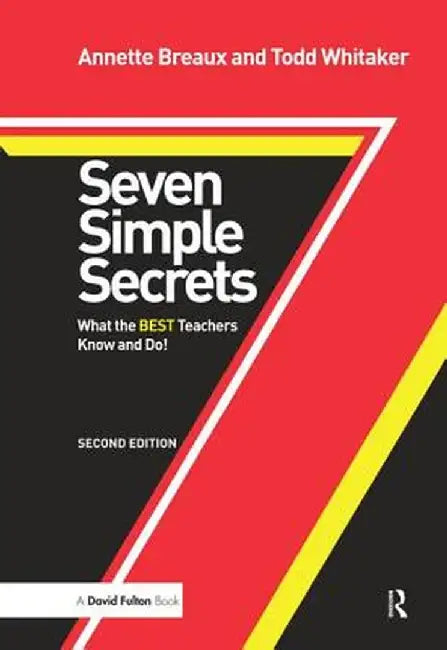 Seven Simple Secrets: What the Best Teachers Know and Do! by Annette Breaux