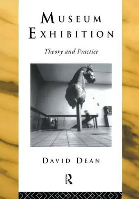 Museum Exhibition: Theory and Practice by David Dean