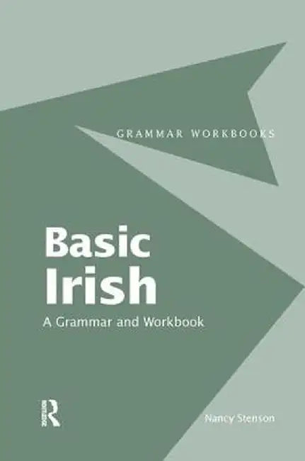 Basic Irish: A Grammar and Workbook by Nancy Stenson