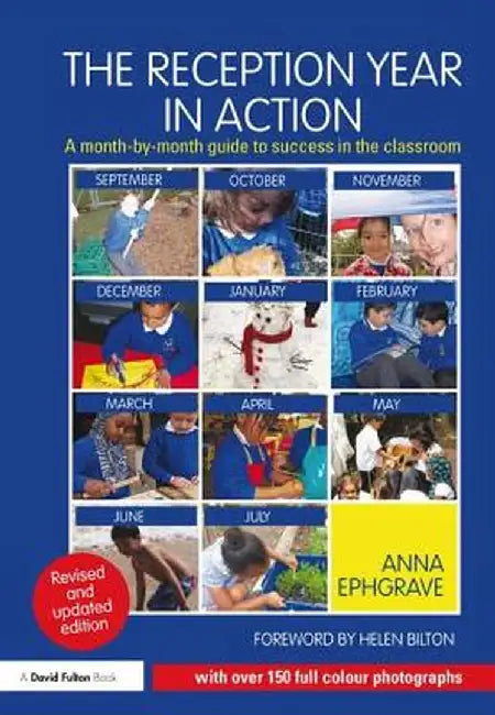 The Reception Year in Action, Revised and Updated Edition: A Month-By-Month Guide to Success in the Classroom by Anna Ephgrave