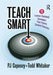 Teach Smart: 11 Learner-Centered Strategies That Ensure Student Success by P J Caposey