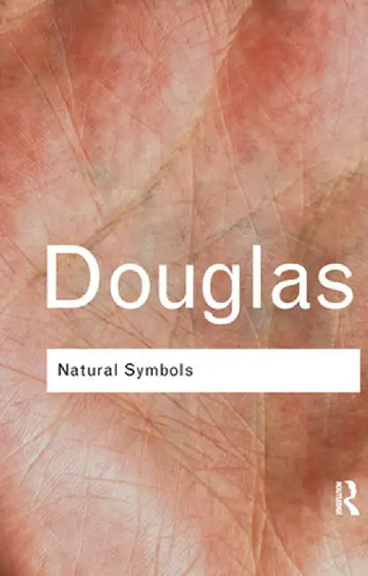 Natural Symbols: Explorations in Cosmology by Professor Mary Douglas