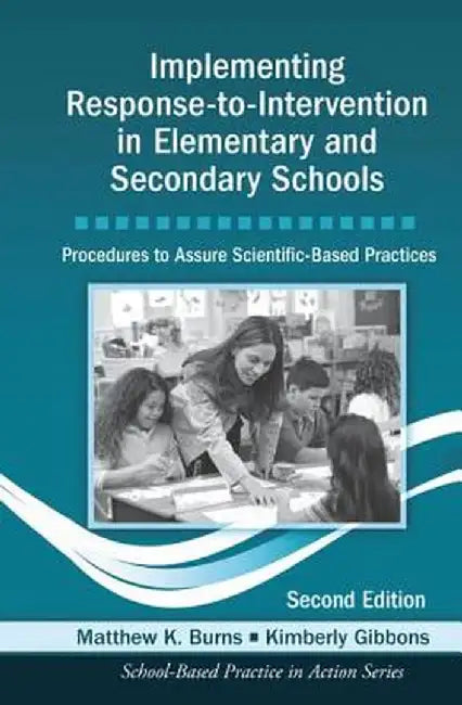 Implementing Response-To-Intervention in Elementary and Secondary Schools: Procedures to Assure Scientific-Based Practices, Second Edition by Matthew K. Burns