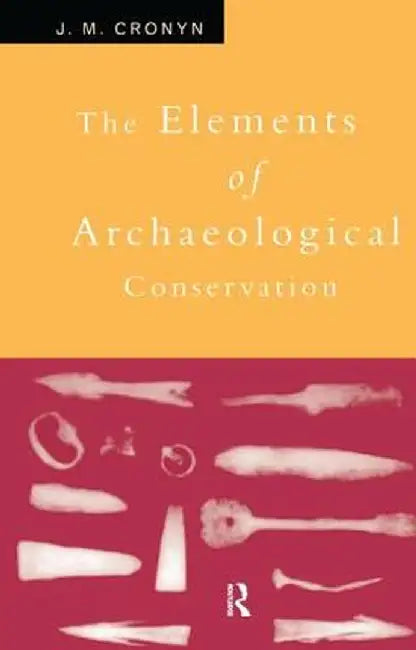 Elements of Archaeological Conservation by J.M. Cronyn
