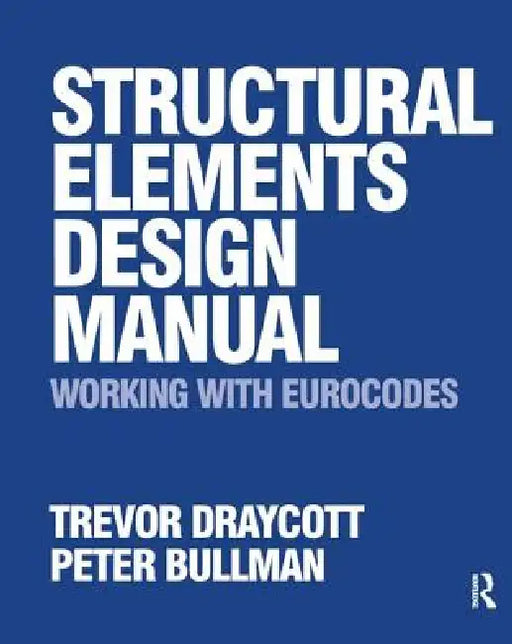 Structural Elements Design Manual: Working with Eurocodes by Trevor Draycott