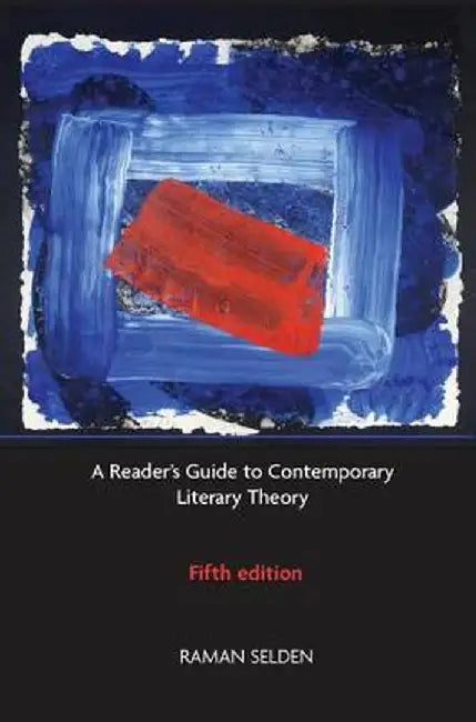 A Reader's Guide to Contemporary Literary Theory by Raman Selden