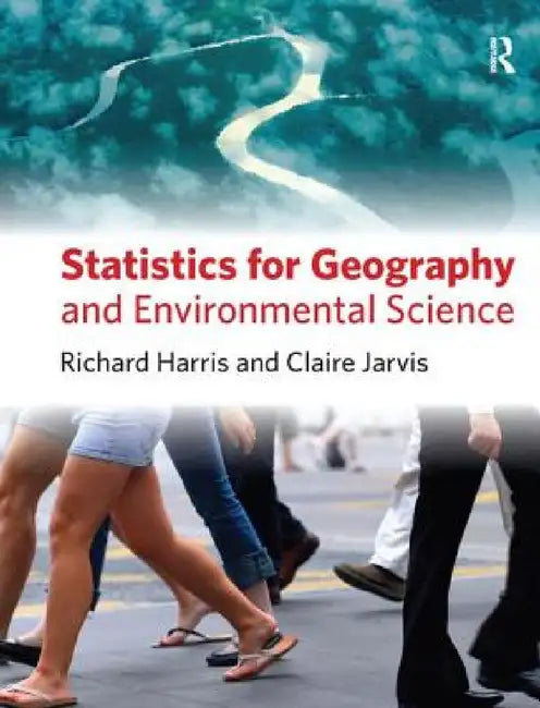 Statistics for Geography and Environmental Science by Richard Harris, Claire Jarvis