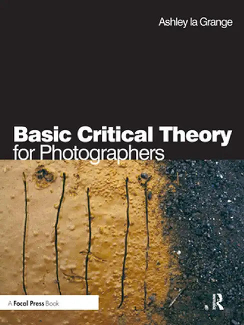 Basic Critical Theory for Photographers by Ashley la Grange