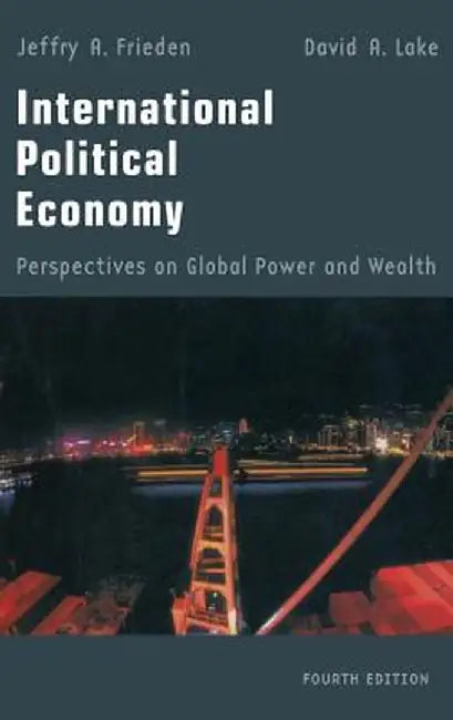 International Political Economy: Perspectives on Global Power and Wealth by Jeffry A. Frieden