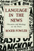 Language in the News: Discourse and Ideology in the Press by Roger Fowler