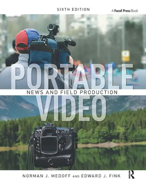Portable Video: News and Field Production by Norman Medoff