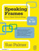 Speaking Frames: How to Teach Talk for Writing: Ages 8-10 by Sue Palmer