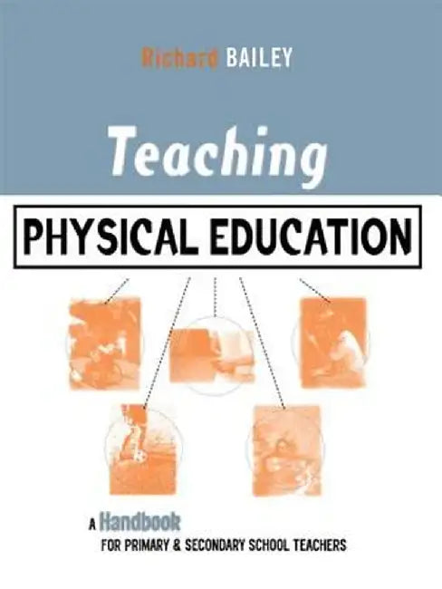 Teaching Physical Education: A Handbook for Primary and Secondary School Teachers by Richard Bailey