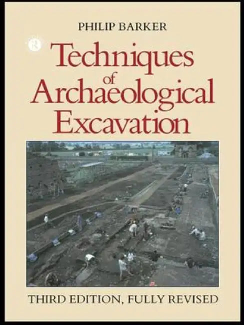 Techniques of Archaeological Excavation by Philip Barker